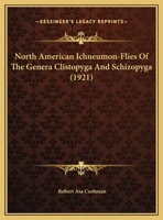 North American Ichneumon-Flies Of The Genera Clistopyga And Schizopyga 1120747376 Book Cover