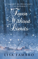 Favor Without Limits: It's Not Just an Opportunity, It's an Experience! 1512786888 Book Cover