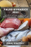 Paleo kuharicu 2023: Savrseni recepti za vracanje prirodnog balansa u vasem zivotu 1783812044 Book Cover