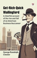 Get-Rich-Quick Wallingford A cheerful account of the rise and fall of an American Business Buccaneer 9369426809 Book Cover