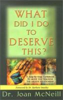 What Did I Do to Deserve This?: A Step-By-Step Guidebook to Move You Through the Abusive Relationship Towards a Peace-Filled Future 1886185069 Book Cover