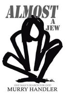 Almost a Jew, One Mans Search for God 0578007363 Book Cover