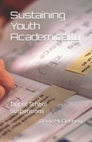 Sustaining Youth Academically: Out of School Suspensions B0CQVW1NR2 Book Cover