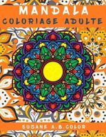 Mandala Coloriage Adulte: mandalas a colorier, Livre de coloriage adulte mandala, livre de coloriage adulte anti stress, mandala anti stress B08FRLRS9R Book Cover