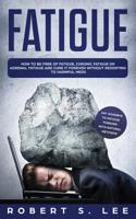 Fatigue: How to be Free of Fatigue, Chronic Fatigue or Adrenal Fatigue and Cure it Forever without Resorting to Harmful Meds 1951083598 Book Cover