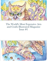 The World's Most Expensive Arts and Crafts Illustrated Magazine Issue #1 1678101117 Book Cover