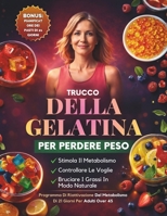 Trucco Della Gelatina Per Perdere Peso: Un Piano Di 21 Giorni Per Calmare La Voglia Di Cibo, Supportare Il Metabolismo E Perdere Peso In Modo Naturale Dopo I 45 Anni (Italian Edition) B0GWV3SVRN Book Cover