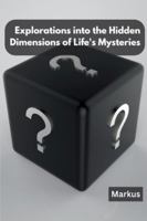 Explorations into the Hidden Dimensions of Life's Mysteries 9358688386 Book Cover