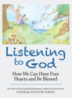 Listening to God: How We Can Have Pure Hearts and Be Blessed 1664213392 Book Cover