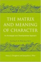 The Matrix and Meaning of Character: An Archetypal and Developmental Approach 0415403006 Book Cover