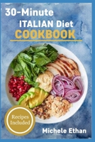 30-Minute ITALIAN Diet COOKBOOK: Recipes Included B0BRDGQN8B Book Cover