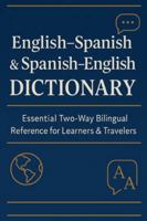 English–Spanish & Spanish–English Dictionary: Essential Bilingual Reference for Learners and Travelers: A Complete Two-Way Dictionary with Accurate ... Markings, and Easy Alphabetical Navigation B0G56Q7QMK Book Cover