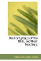 The Forty Days of the Bible, and Their Teachings 1021967017 Book Cover