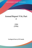 Annual Report V16, Part 2: 1904 116724740X Book Cover