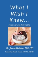 What I Wish I Knew: Success for your Bariatric Life 1304981398 Book Cover