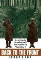 Back to the Front: An Accidental Historian Walks the Trenches of World War 1 0380731673 Book Cover