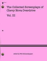 The Collected Screenplays of Chevy Nova Overdrive: Vol. III 151715569X Book Cover