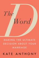 The D Word: Making the Ultimate Decision about Your Marriage 0806542357 Book Cover