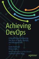 Achieving DevOps: A Novel About Delivering the Best of Agile, DevOps, and Microservices 1484243870 Book Cover