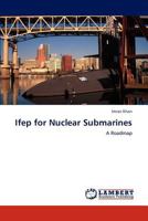 Ifep for Nuclear Submarines: A Roadmap 3848483165 Book Cover