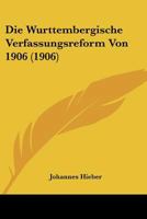 Die Wurttembergische Verfassungsreform Von 1906 (1906) 1160079560 Book Cover