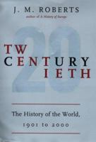 Twentieth Century: The History of the World, 1901 to 2000 0140296565 Book Cover