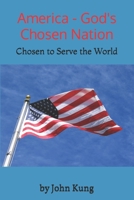 America - God's Chosen Nation: Chosen to Serve the World B0HCK6FWKG Book Cover