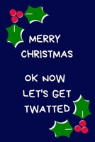Merry Christmas Ok Now Let's Get Twatted: Secret Santa Gifts For Coworkers, Novelty Christmas Gifts for Colleagues. Funny Naughty Rude Gag Notebook/Journal for Women Men Silly Office Writing Stationar 1713214776 Book Cover