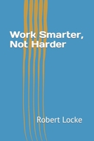 Work Smarter, Not Harder B0BQ9RGTRG Book Cover