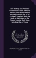 The History and Pleasant Chronicle of Little Jehan se Saintre and of the Lady of the Fair Cousins; Together With The Book Of The Knight Of The Tower, Landry 0548319596 Book Cover