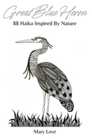 Great Blue Heron: 88 Haiku Inspired By Nature 1738977005 Book Cover