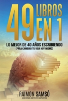 49 libros en 1: Lo mejor de 40 años escribiendo (para cambiar tu vida hoy mismo) (Desarrollo Personal y Autoayuda) (Spanish Edition) B0F92RPJSQ Book Cover
