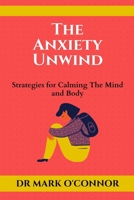 The Anxiety Unwind: Strategies for Calming The Mind and Body B0BSJD9XTW Book Cover