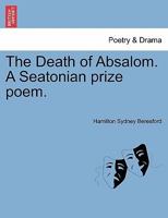 The Death of Absalom. A Seatonian prize poem. 1241027870 Book Cover