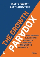The Growth Paradox: Why Growing Slows Down and Hurts Companies. and What to Do about It. 9401407215 Book Cover