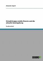 Ortsabhängige mobile Dienste und die aktuelle Gesetzgebung 3638647285 Book Cover