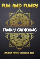 Fun and Funky Family Gathering Mandala Pattren Colloring Book: The Ultimate Mandala Coloring Book for Meditation, Stress Relief and Relaxation. B08YD5SDBY Book Cover