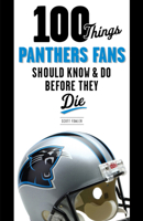 100 Things Panthers Fans Should Know & Do Before They Die 1600788246 Book Cover