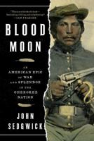 Blood Moon: An American Epic of War and Splendor in the Cherokee Nation 1501128698 Book Cover