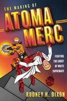 The Making of Atoma Merc: Fighting the Ghost of White Supremacy 1646633806 Book Cover