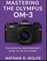 Mastering the Olympus OM-3: The Essential Photographer’s Guide to the OM System (photography) B0FPXSWLK3 Book Cover