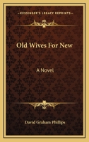 Old wives for new;: A novel 0548459207 Book Cover