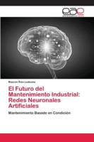 El Futuro del Mantenimiento Industrial: Redes Neuronales Artificiales 6202150807 Book Cover