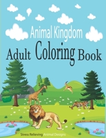 Animal Kingdom Adult Coloring Book: Stress Relieving Designs for Adults Relaxation B08D51CK7P Book Cover