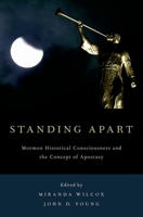 Standing Apart: Mormon Historical Consciousness and the Concept of Apostasy 0199348146 Book Cover