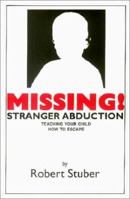 Missing !: Stranger Abduction : Teaching Your Child How to Escape 0964551500 Book Cover