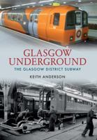 Glasgow Underground: The Glasgow District Subway 1445621746 Book Cover