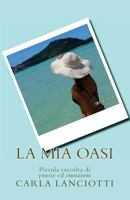 La mia oasi: Piccola raccolta di poesie ed emozioni 1539580490 Book Cover
