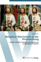 Religiöser Wortschatz in der Printwerbung: Analyse aktueller Anzeigen und Plakate aus ausgewählten Branchen 3639424697 Book Cover