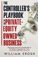 The Controller's Playbook For The Private-Equity Owned Business: Mastering Financial Controllership in PE-Backed Companies for CFOs, Controllers, and FP&A Directors B0GJ4YSGMN Book Cover